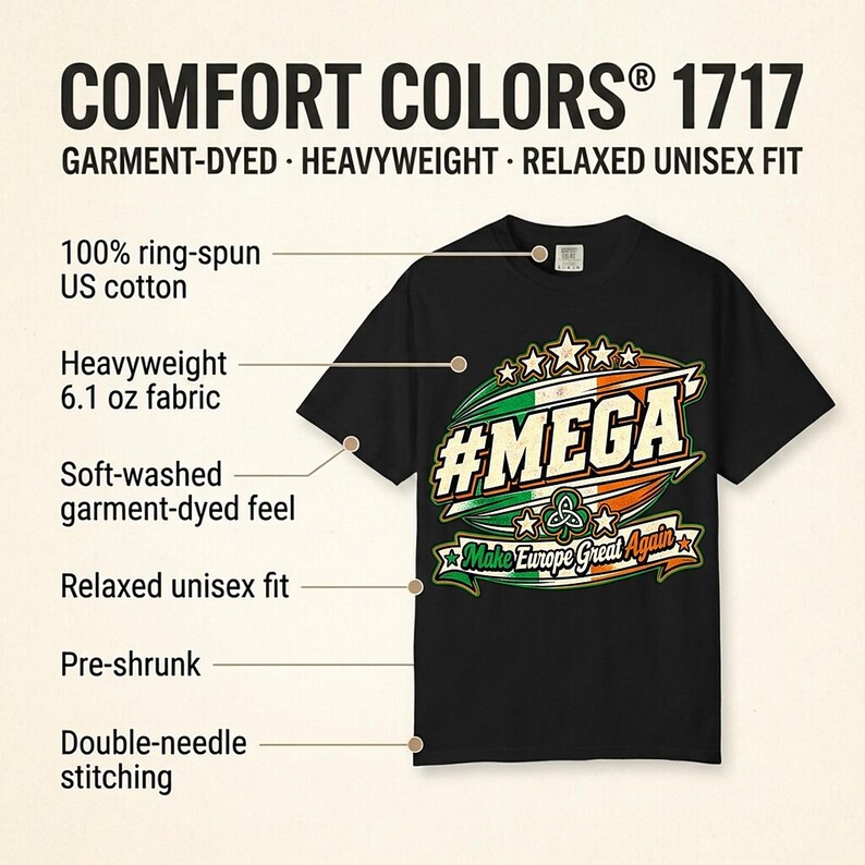 Comfort Colors 1717 fabric features of the "#MEGA Make Europe Great Again" Ireland T-shirt by SarcasmArt: heavyweight 100% ring-spun cotton, garment-dyed softness and a relaxed vintage look.