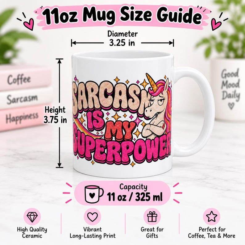 11 oz mug size guide for the "Sarcasm Is My Superpower" unicorn coffee mug by SarcasmArt: about 3.25 in diameter and 3.75 in tall, 11 oz / 325 ml capacity, high-quality ceramic.