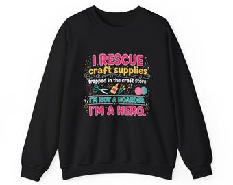 Funny Crafter Sweatshirt, I Rescue Craft Supplies Crewneck Gift