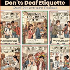 May include: A set of Deaf Awareness posters titled Deaf Culture Do's and Don'ts Deaf Etiquette. The posters feature illustrated scenarios with text instructions on how to interact respectfully, including tips on getting attention, communication, and avoiding shouting.
