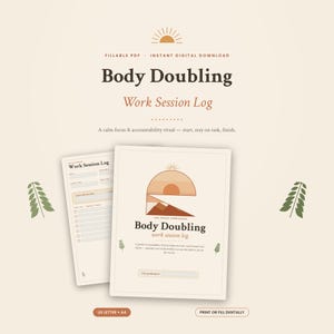 May include: A digital Body Doubling Work Session Log template featuring a cream background with brown text. The document includes a sun and mountain graphic, a task list, and fields for date, start time, and end time. It is labeled as a fillable PDF.