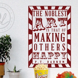 The Noblest Art is That of Making Others Happy -P.T. Barnum Greatest Showman Quote - Circus Theme Removable  Quote Vinyl Decal Wall Sticker