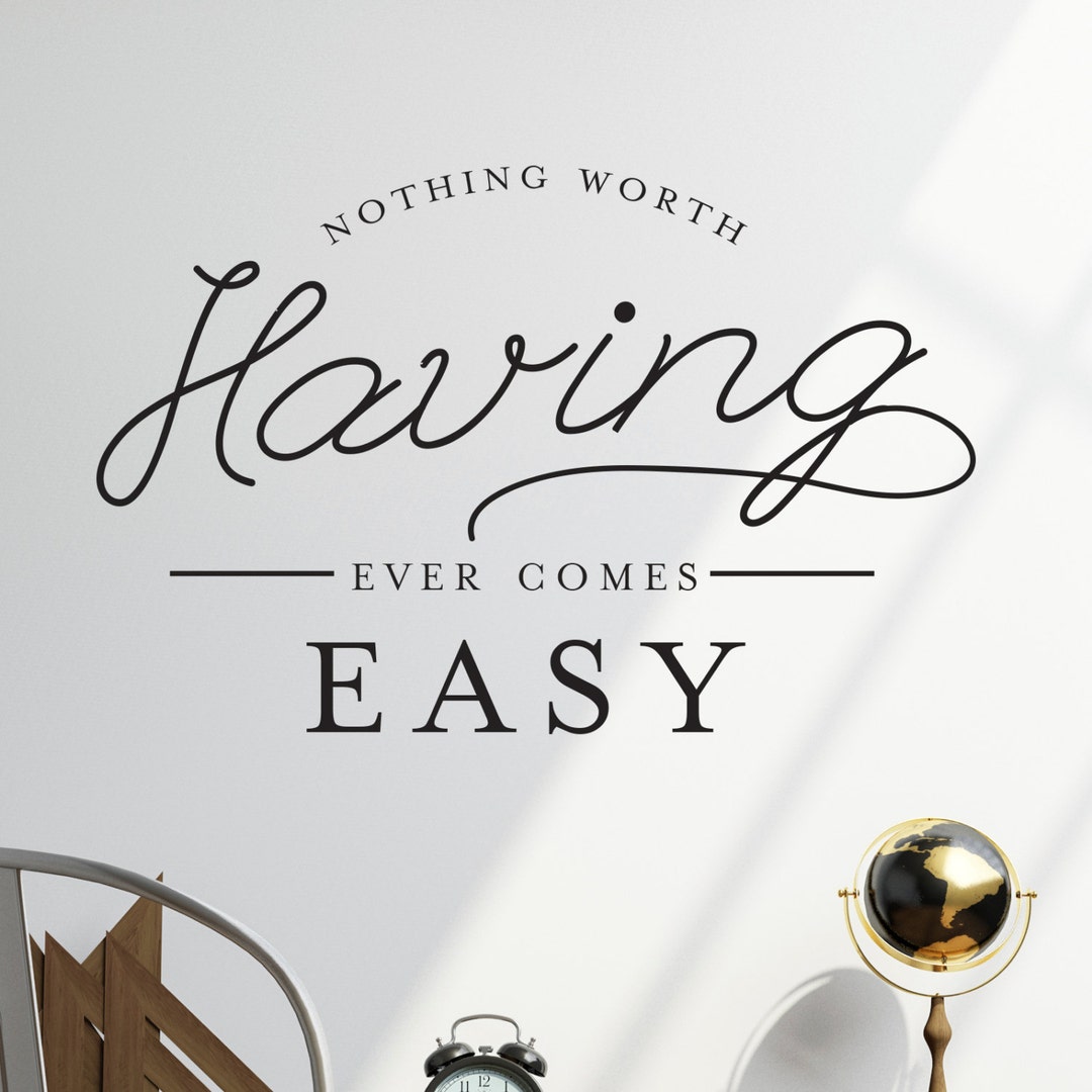 Inspirational Quote Wall Decal Nothing Worth Having Comes Easy Etsy