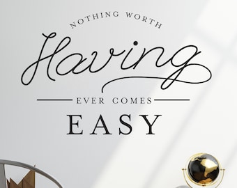 Inspirational Quote Wall Decal – Nothing Worth Having Comes Easy