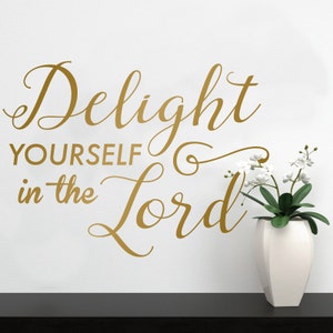 Delight Yourself in the Lord - Wall Psalm Decal Inspirational Decor Custom Vinyl Art Stickers for Churches, Homes, Living Rooms, Dorms