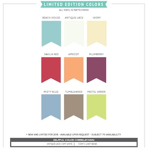 May include: A color chart featuring nine matte finish vinyl colors. The colors include Beach House, Antique Lace, Ivory, Dahlia Red, Apricot, Plumberry, Misty Blue, Tumbleweed, and Pastel Green. Text at the top reads "Limited Edition Colors".
