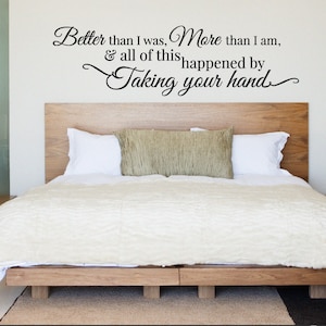 Better Than I Was, More Than I Am, And All of this Happened by Taking Your Hand - Romantic Love Quote Vinyl Decal for Couples, Anniversaries