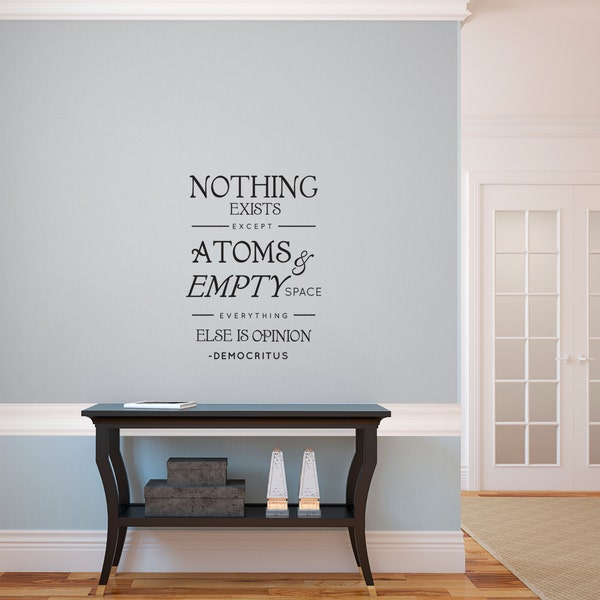 Democritus Quote, Nothing Exists but Atoms and Empty Space - Wall Decal Custom Vinyl Art Stickers