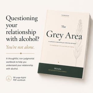 Peut inclure: Un cahier d'exercices numérique PDF de 56 pages intitulé The Grey Area par Michelle, avec une couverture crème, une bande inférieure vert foncé et une illustration botanique. Le texte indique Questioning your relationship with alcohol? You're not alone.