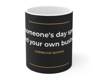 Make Someone's Day Special - Mind Your Own Business — Inspirational Quote Mug