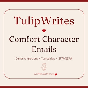May include: A square graphic with a cream background and dark red border featuring the text TulipWrites, Comfort Character Emails, Canon characters, Yumeships, SFW/NSFW, and written with love. The design includes a small tulip icon and red hearts.