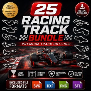 May include: A digital bundle of 25 racing track outlines featuring a Formula 1 car on a track. The text reads 25 RACING TRACK BUNDLE, PREMIUM TRACK OUTLINES, HIGH QUALITY, INSTANT DOWNLOAD, LASER READY, 3D PRINT READY, COMMERCIAL USE, and SVG DXF PNG STL.