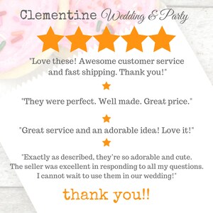 May include: Five-star review for a wedding and party shop. The review includes customer testimonials praising the shop's products, service, and shipping speed. The text reads "Love these! Awesome customer service and fast shipping. Thank you!" "They were perfect. Well made. Great price." "Great service and an adorable idea! Love it!" "Exactly as described, they're so adorable and cute. The seller was excellent in responding to all my questions. I cannot wait to use them in our wedding!"  "thank you!!"