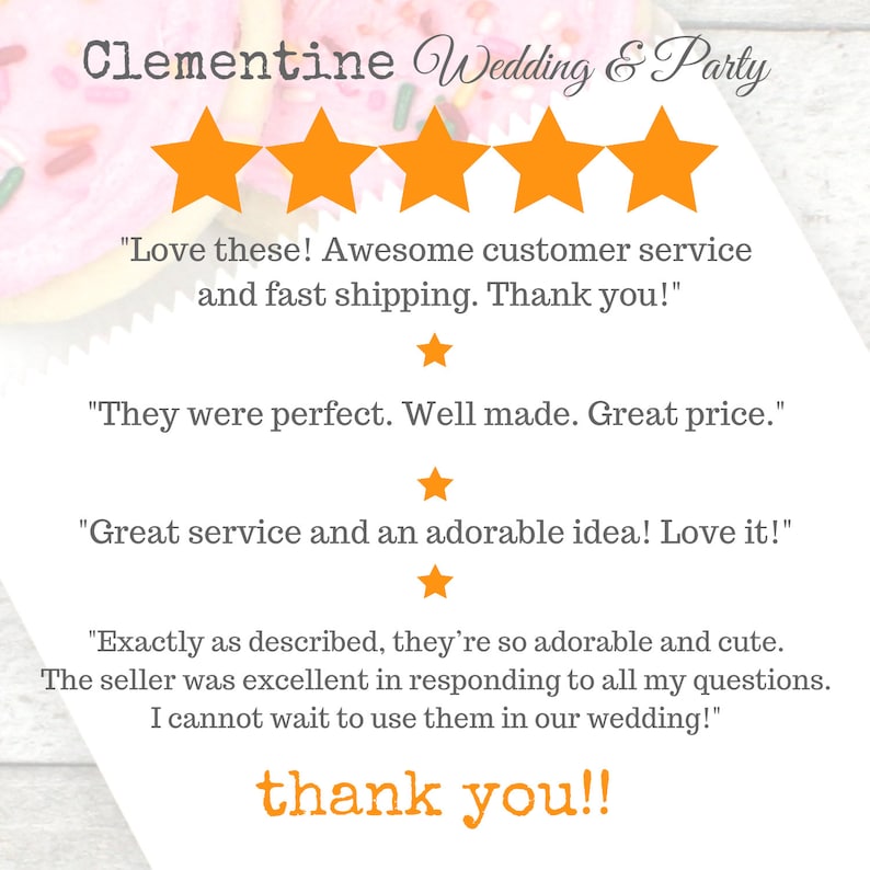 May include: Five-star review for a wedding and party shop. The review includes customer testimonials praising the shop's products, service, and shipping speed. The text reads "Love these! Awesome customer service and fast shipping. Thank you!" "They were perfect. Well made. Great price." "Great service and an adorable idea! Love it!" "Exactly as described, they're so adorable and cute. The seller was excellent in responding to all my questions. I cannot wait to use them in our wedding!"  "thank you!!"