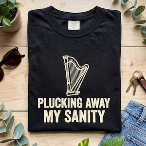 Plucking Away My Sanity Shirt | Funny Harp T-Shirt, Harpist Humor Tee, Musician Gift, Comfort Colors Tee