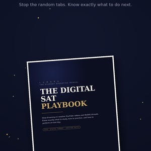 May include: A dark blue digital study guide titled The Digital SAT Playbook. The cover features white and gold text, including the subtitle Stop drowning in random YouTube videos and Reddit threads. It is a 48-page PDF document for test preparation.