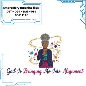 May include: Embroidery machine files in DST, DGT, EMB, and PES formats for 5, 6, 7, and 8 inch designs. Features an illustration of a person with a high bun wearing a blazer, with colorful paint splatters, stars, and the text God Is Bringing Me Into Alignment.