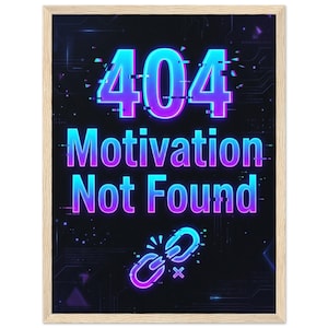 May include: A framed wall art print featuring a black background with a digital circuit board pattern. The text 404 Motivation Not Found is displayed in a glowing cyan and purple gradient with a glitch effect, accompanied by a broken chain icon.