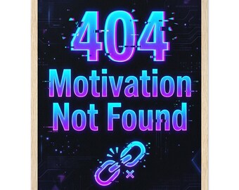 May include: A framed wall art print featuring a black background with a digital circuit board pattern. The text 404 Motivation Not Found is displayed in a glowing cyan and purple gradient with a glitch effect, accompanied by a broken chain icon.