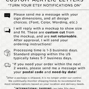 May include: White background with black text that reads "CUSTOM ACRYLIC LETTERS" and "*TURN YOUR ETSY NOTIFICATIONS ON*". The text provides instructions for custom orders, including design choices, mockups, and processing times. It also mentions shipping details.