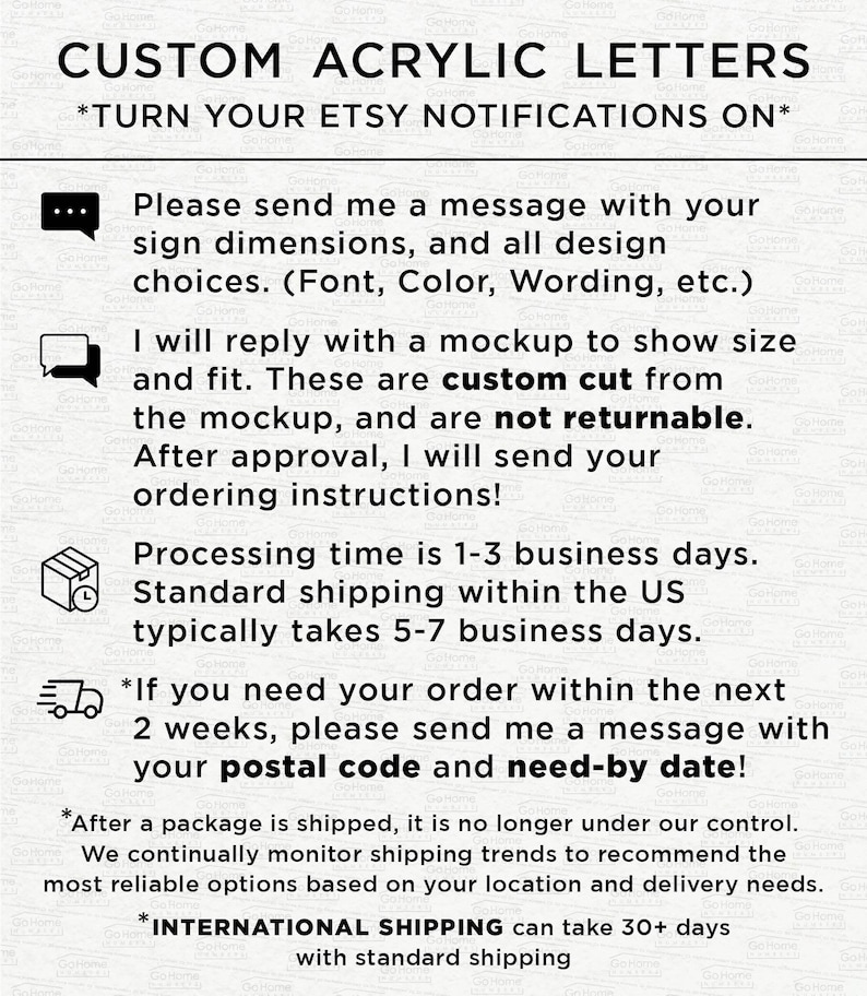 May include: White background with black text that reads "CUSTOM ACRYLIC LETTERS" and "*TURN YOUR ETSY NOTIFICATIONS ON*". The text provides instructions for custom orders, including design choices, mockups, and processing times. It also mentions shipping details.