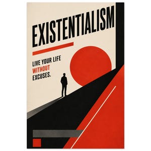 Peut inclure: Une affiche graphique avec le mot EXISTENTIALISM en lettres noires grasses en haut. Le texte indique LIVE YOUR LIFE WITHOUT EXCUSES. La silhouette d'une personne se tient sur un chemin noir menant vers un grand cercle rouge solaire.