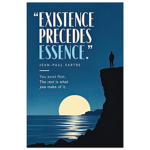 May include: A rectangular wall art print featuring a dark blue night sky, a large pale yellow moon, and a silhouette of a person standing on a cliff edge overlooking the sea. The text reads: "EXISTENCE PRECEDES ESSENCE." JEAN-PAUL SARTRE. You exist first. The rest is what you make of it.