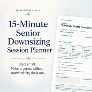May include: A 15-Minute Senior Downsizing Session Planner document by Steadyworks Studio. The white page features dark blue text, green accents, and structured sections for setting boundaries, choosing, sorting, and containing items for organization.