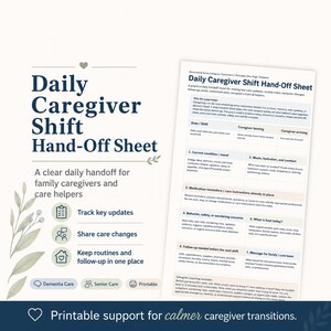 May include: A printable Daily Caregiver Shift Hand-Off Sheet template featuring sections for date, caregiver names, current condition, meals, medication, behaviour, and follow-up needs. The document includes icons and text for tracking care updates.