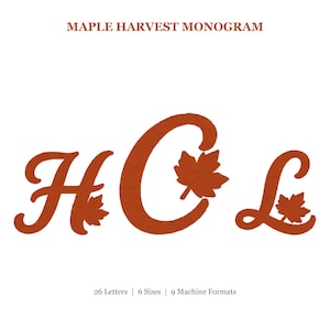 May include: A digital embroidery design titled MAPLE HARVEST MONOGRAM featuring the letters H, C, and L in a burnt orange cursive font. Each letter is accented with a small maple leaf. The text 26 Letters | 6 Sizes | 9 Machine Formats is below.