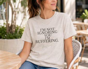 Funny Perimenopause Shirt | I'm Not Ignoring You I'm Buffering | Brain Fog Tee