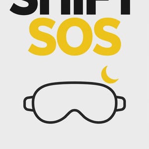 May include: A white poster featuring the black text SHIFT and the yellow text SOS. Below is a black outline of a sleep mask with a small yellow crescent moon icon. At the bottom, black text reads: 3 emergency protocols so you don't feel like a zombie after 7 hours of daytime sleep.