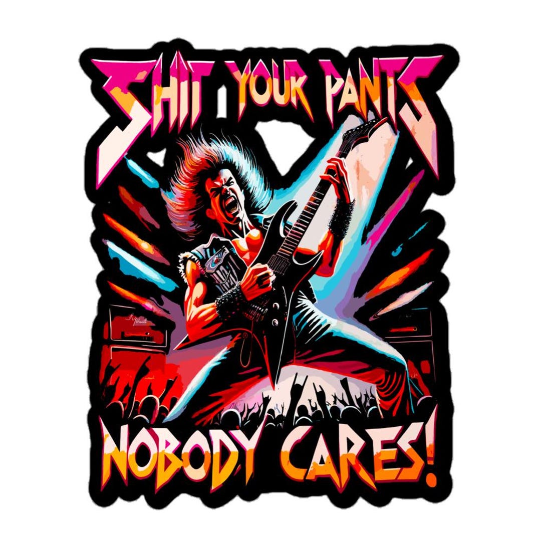Shit Your Pants Nobody Cares, Rude Humor, Guitar Guy, Funny Intense