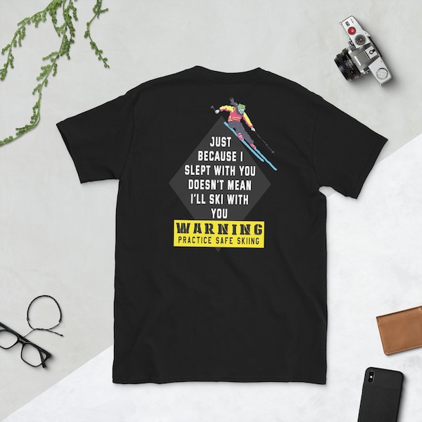 Ski shirt, funny shirt, Just Because I Slept With You Doesn't Mean I'll Ski With You, Practice Safe Skiing, Short-Sleeve Unisex T-Shirt