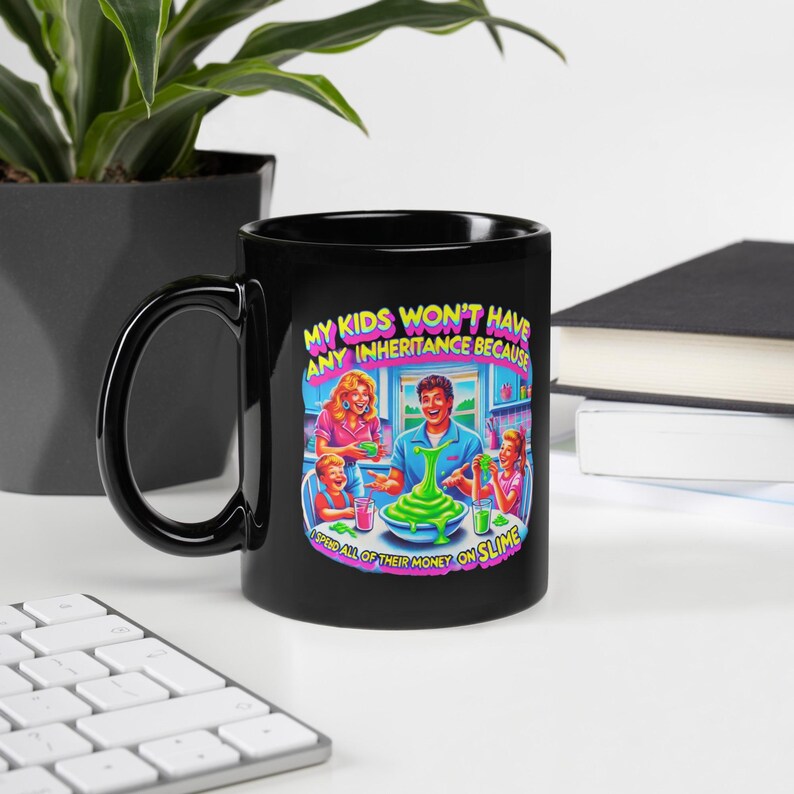 Funny Slime Mug, My Kids Won't Have Any Inheritance Because I Spent All