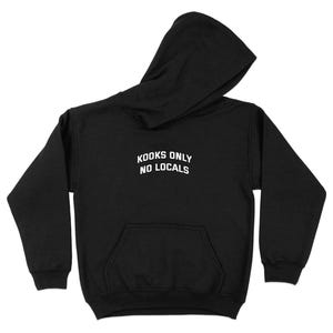 May include: Black hooded sweatshirt with the text "Kooks Only No Locals" in white lettering.