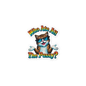 Who Ate All the Pussy Sticker, Funny Cat Themed Pun Sticker, Cat Puns