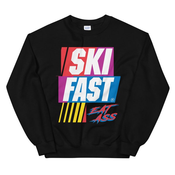 Ski Fast Eat Ass, Ski SweatShirt, Funny Ski shirt, Fun ski shirt, Funny gift, Funny Sweatshirt, Funny Shirt, Funny skier gift, ski, skiing,