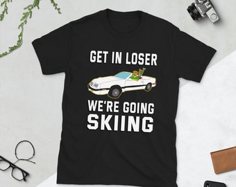 Get In Loser We’re Going Ski short-sleeve Unisex T-shirt