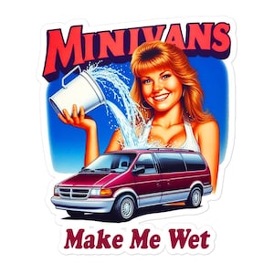 May include: A red minivan with the words "Minivans Make Me Wet" printed on a sticker. A woman in a white tank top is holding a bucket of water that is pouring onto the van.