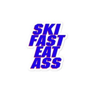 Ski Fast Eat Ass Sticker, Funny Skiing Decal, Winter Sports Sticker, Ski Lover Gift, Bold Text Sticker, Outdoor Adventure Sticker