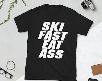 Ski Fast Eat Ass T-Shirt Funny Winter Sports Tee for Skiing Enthusiasts Perfect Snowboarding Gift