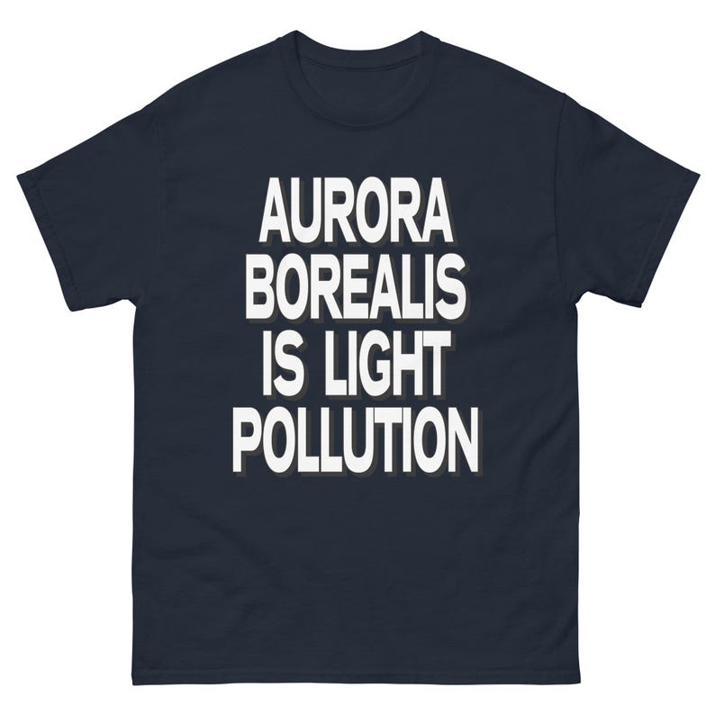 Aurora Borealis is Light Pollution Tshirt, Stop Aurora Borealis