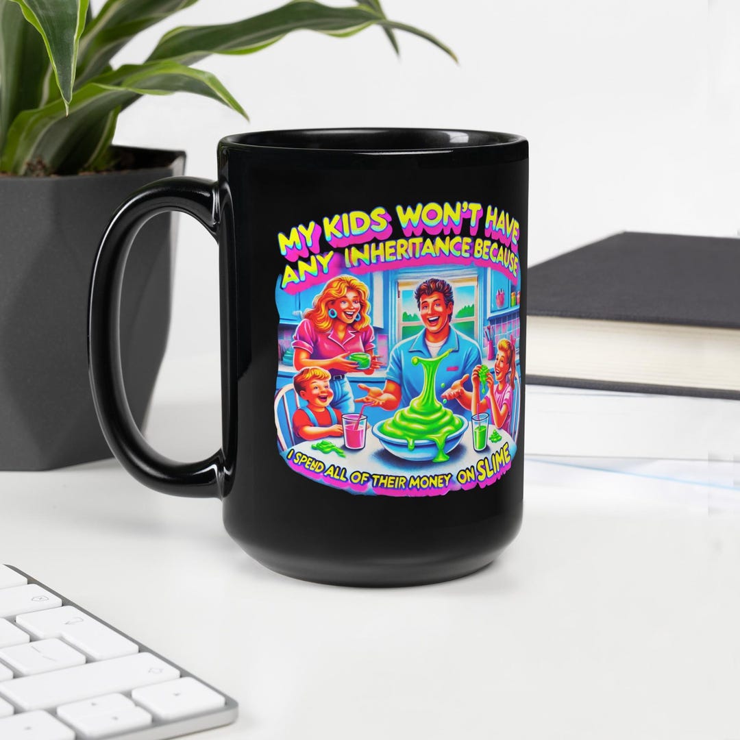 Funny Slime Mug, My Kids Won't Have Any Inheritance Because I Spent All