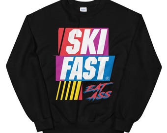 Ski Fast Eat Ass, Ski SweatShirt, Funny Ski shirt, Fun ski shirt, Funny gift, Funny Sweatshirt, Funny Shirt, Funny skier gift, ski, skiing,
