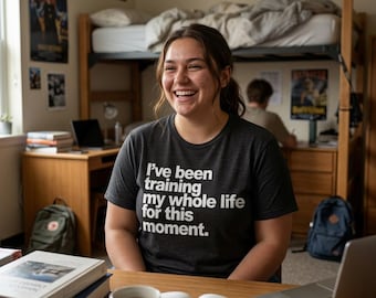 I've Been Training My Whole Life For This Moment Shirt