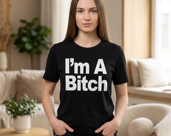 I'm A B!tch Shirt