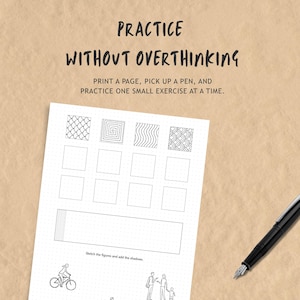 May include: A white practice worksheet with black text reading PRACTICE WITHOUT OVERTHINKING and PRINT A PAGE, PICK UP A PEN, AND PRACTICE ONE SMALL EXERCISE AT A TIME. The sheet features grid patterns, empty squares, and line drawings of people, with a black pen.
