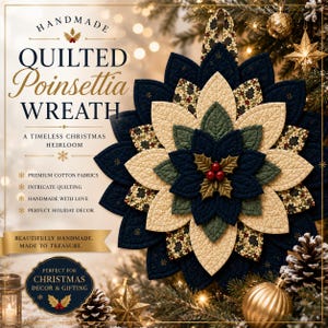 May include: A quilted fabric poinsettia wreath featuring layered petals in navy blue, cream, and green with a central holly berry accent. The text reads: HANDMADE QUILTED Poinsettia WREATH, A TIMELESS CHRISTMAS HEIRLOOM, PREMIUM COTTON FABRICS, INTRICATE QUILTING, HANDMADE WITH LOVE, PERFECT HOLIDAY DECOR, BEAUTIFULLY HANDMADE. MADE TO TREASURE. PERFECT FOR CHRISTMAS DECOR & GIFTING.