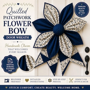 May include: A quilted patchwork flower bow door wreath featuring navy blue fabric petals alternating with cream-coloured fabric petals patterned with small blue flowers. The centre is a circular navy blue quilted button. Text includes Quilted Patchwork Flower Bow Door Wreath, Digital Sewing Pattern PDF, and Timeless Beauty Made By You.